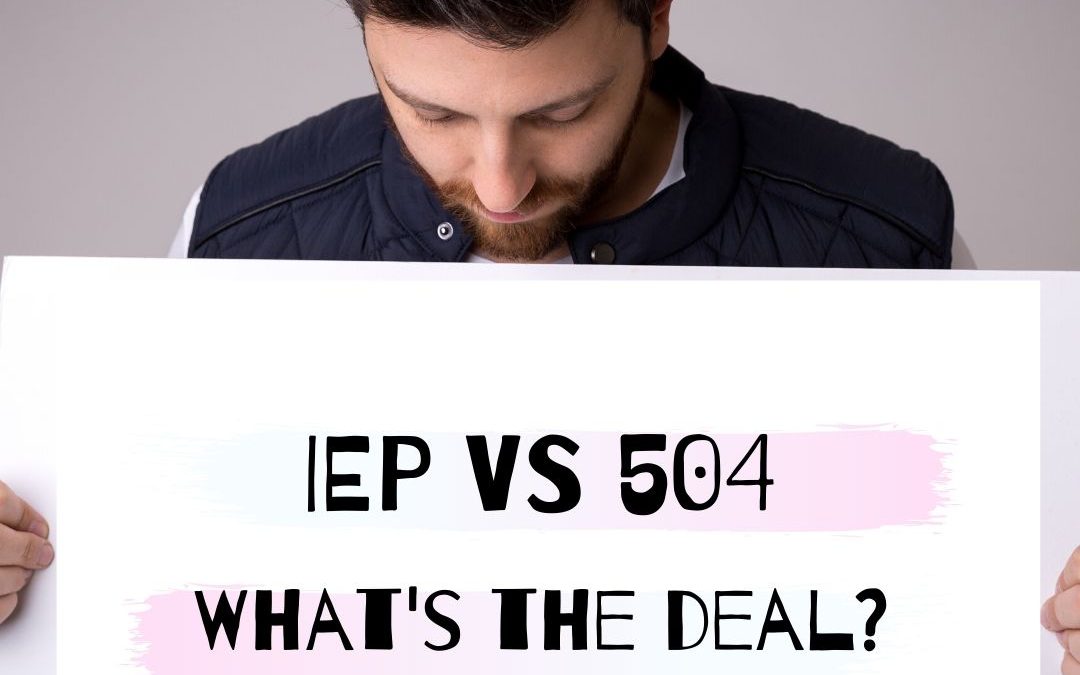 IEP VS. 504 What’s the deal?